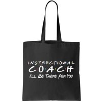 Instructional Coach I'll Be There For You Tote Bag