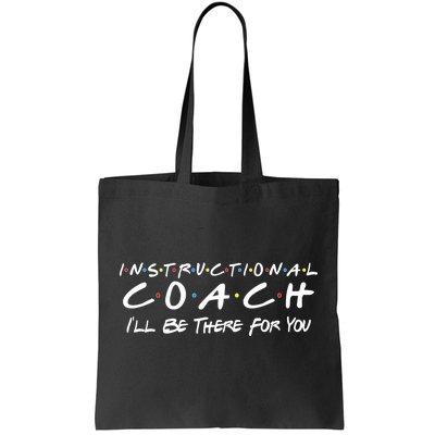 Instructional Coach I'll Be There For You Tote Bag