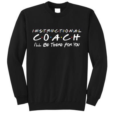 Instructional Coach I'll Be There For You Tall Sweatshirt