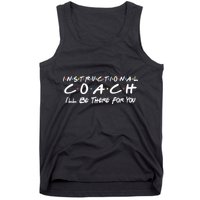 Instructional Coach I'll Be There For You Tank Top