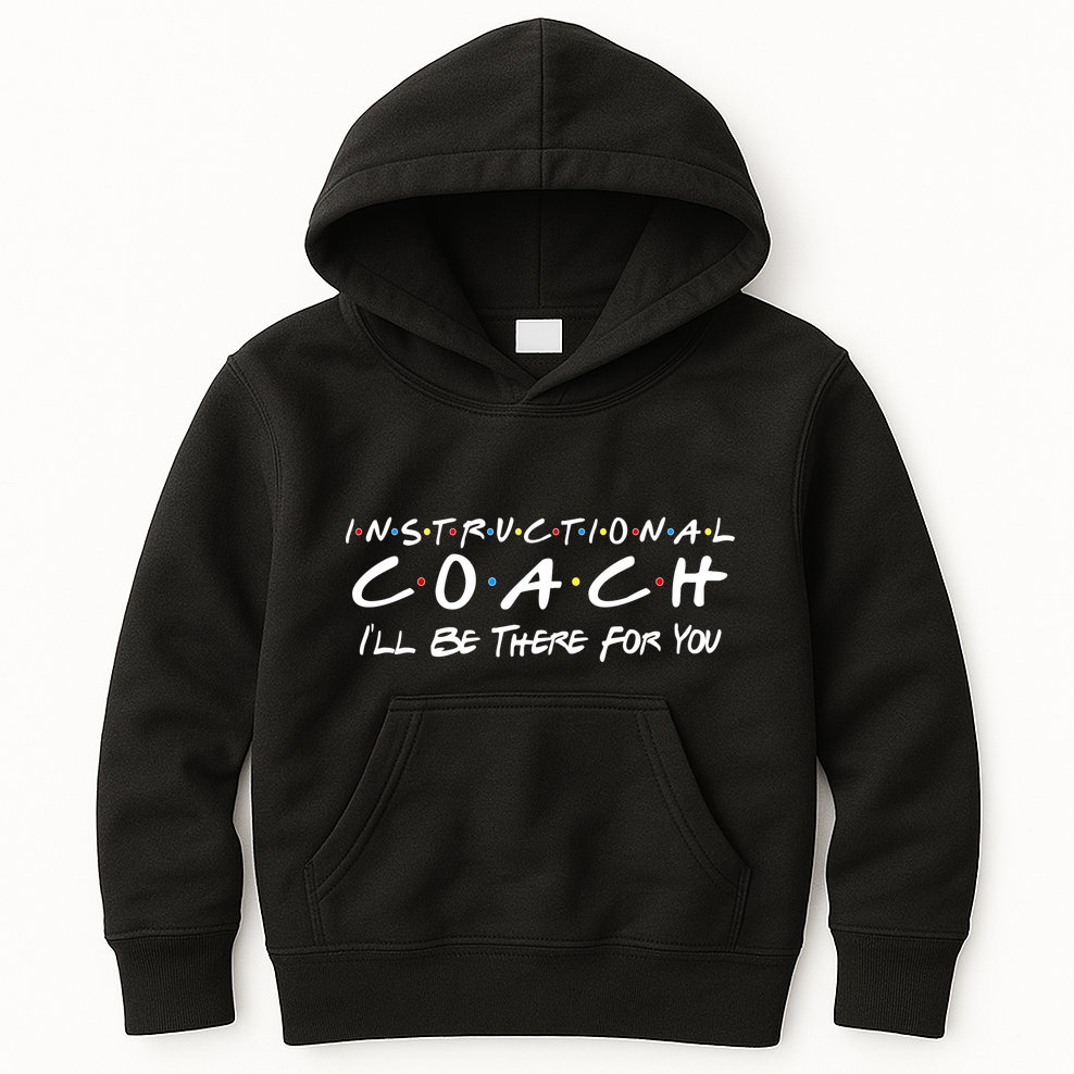 Instructional Coach I'll Be There For You Kids Hoodie