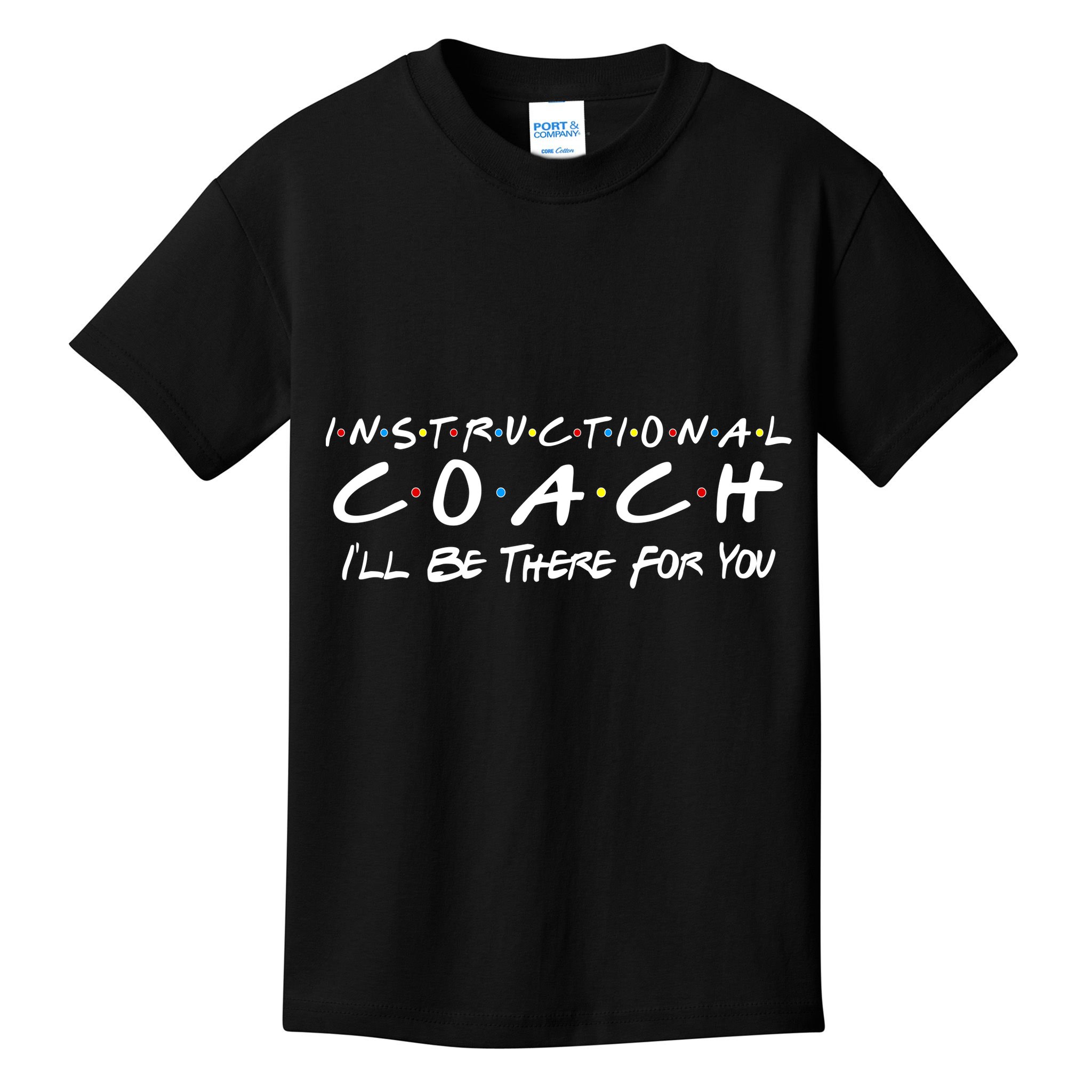 Instructional Coach I'll Be There For You Kids T-Shirt