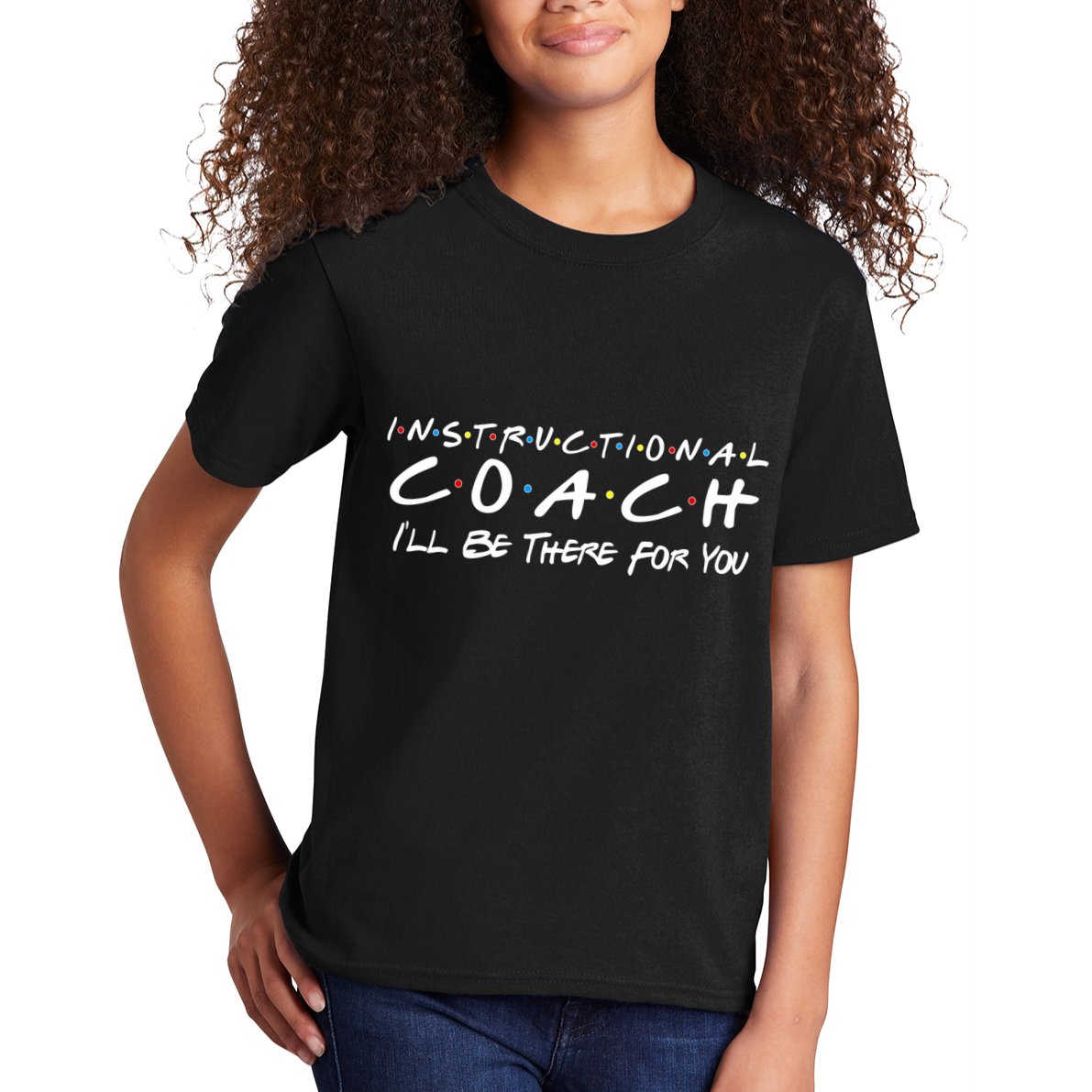 Instructional Coach I'll Be There For You Kids T-Shirt
