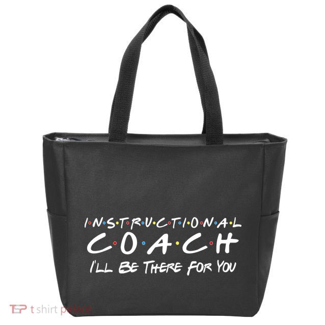 Instructional Coach I'll Be There For You Zip Tote Bag