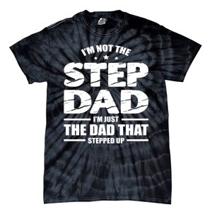 Im Not The Step Dad Im Just The Dad That Stepped Up Tie-Dye T-Shirt