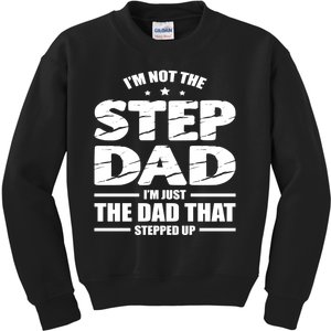 Im Not The Step Dad Im Just The Dad That Stepped Up Kids Sweatshirt