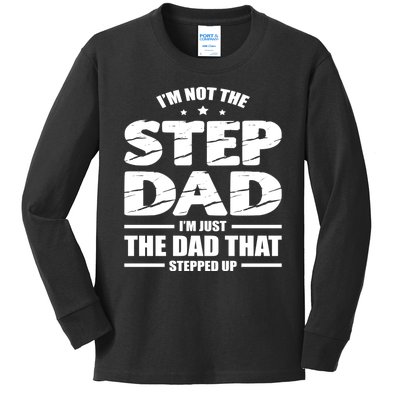 Im Not The Step Dad Im Just The Dad That Stepped Up Kids Long Sleeve Shirt