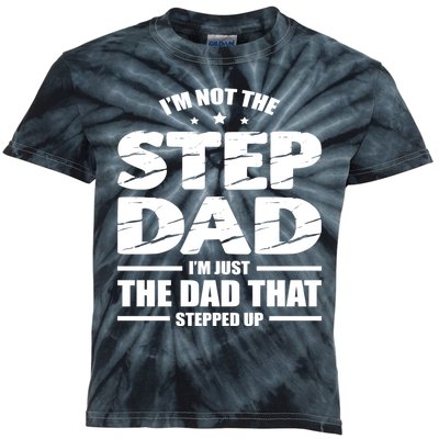 Im Not The Step Dad Im Just The Dad That Stepped Up Kids Tie-Dye T-Shirt