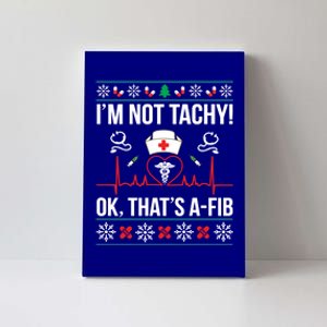 IM Not Tachy! Ok ThatS Afib Nurse Ugly Xmas Cool Gift Canvas