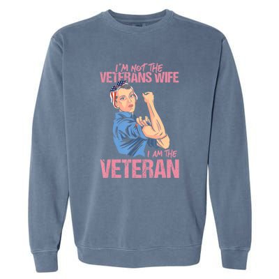 I'm Not The Veterans Wife I Am The Veteran Female Veteran Garment-Dyed Sweatshirt