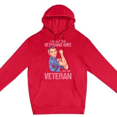 I'm Not The Veterans Wife I Am The Veteran Female Veteran Premium Pullover Hoodie