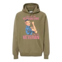 I'm Not The Veterans Wife I Am The Veteran Female Veteran Premium Hoodie