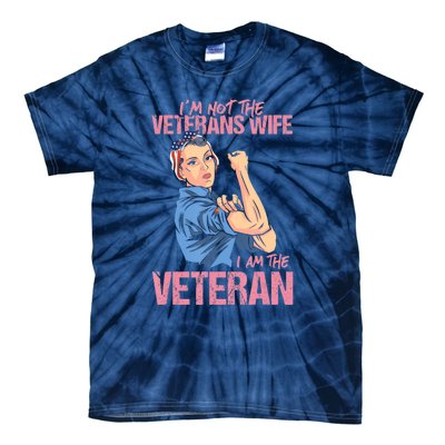 I'm Not The Veterans Wife I Am The Veteran Female Veteran Tie-Dye T-Shirt