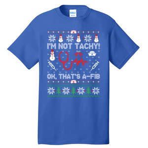 IM Not Tachy Funny Nurse Ugly Christmas Sweaters Meaningful Gift Tall T-Shirt