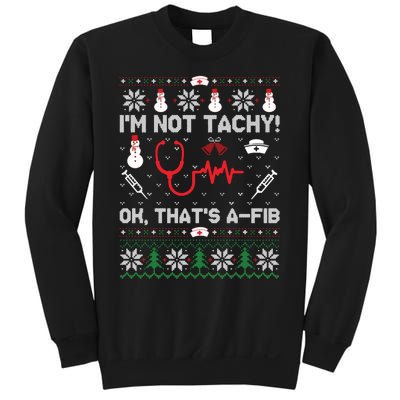 IM Not Tachy Funny Nurse Ugly Christmas Sweaters Sweat Sweatshirt