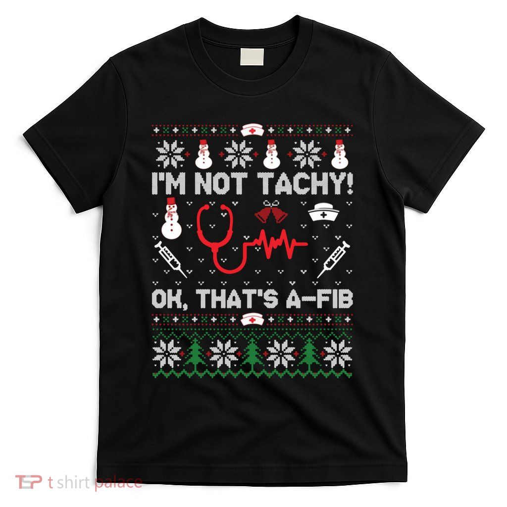IM Not Tachy Funny Nurse Ugly Christmas Sweaters Sweat T-Shirt