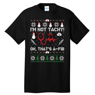 IM Not Tachy Funny Nurse Ugly Christmas Sweaters Sweat Tall T-Shirt