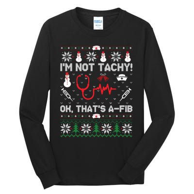 IM Not Tachy Funny Nurse Ugly Christmas Sweaters Sweat Tall Long Sleeve T-Shirt