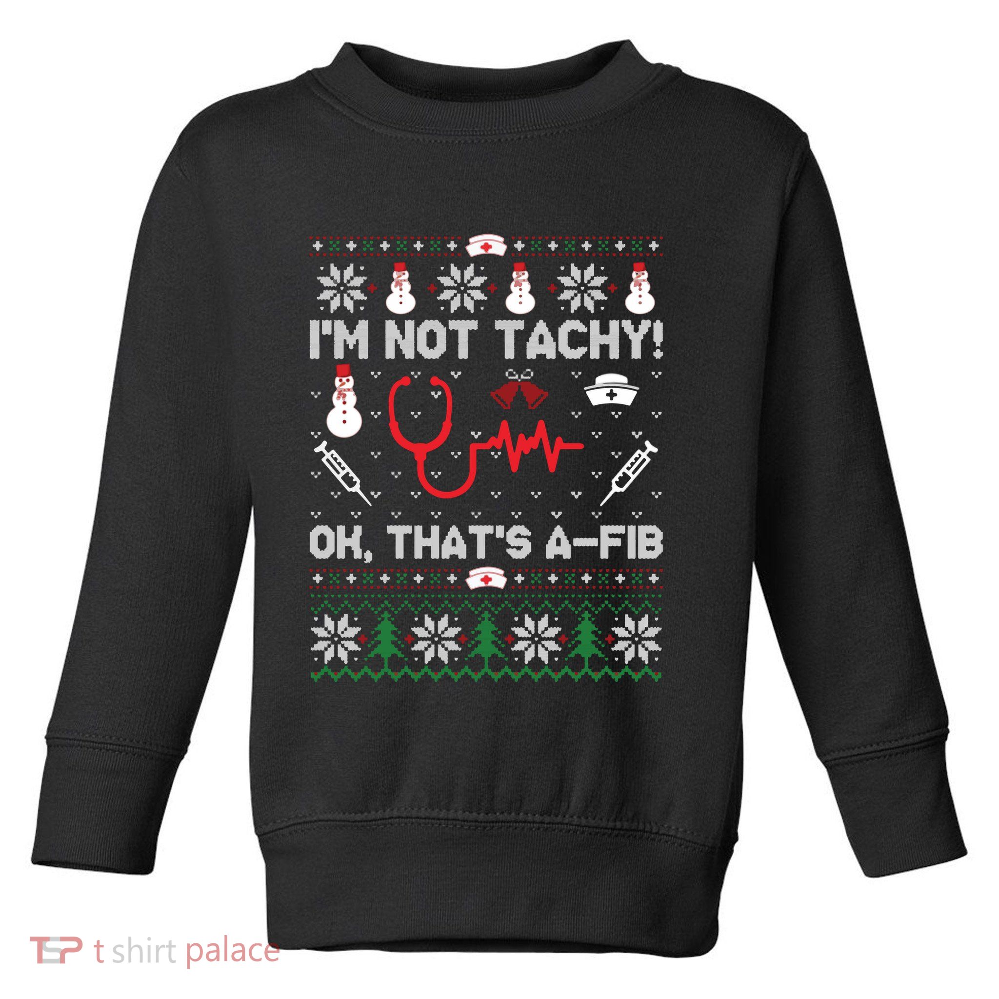 IM Not Tachy Funny Nurse Ugly Christmas Sweaters Sweat Toddler Sweatshirt