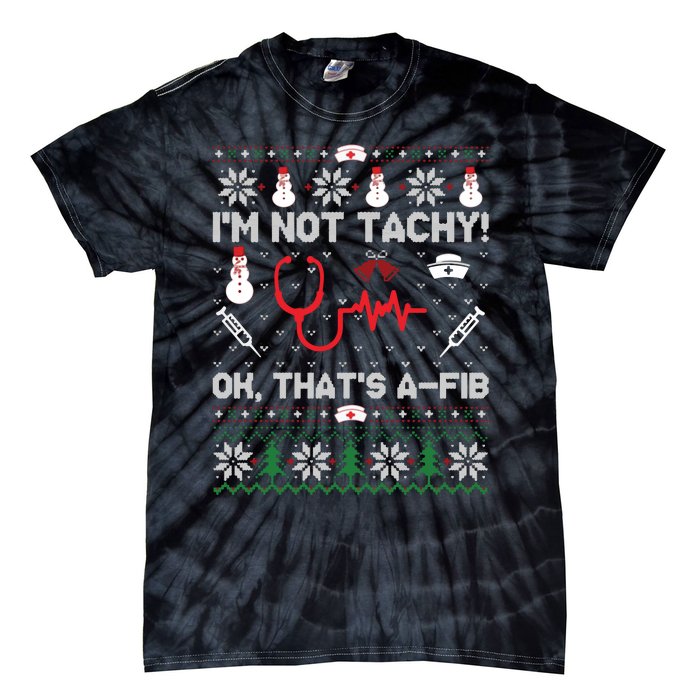 IM Not Tachy Funny Nurse Ugly Christmas Sweaters Sweat Tie-Dye T-Shirt