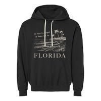 I Need To Forget So Take Me To Florida Ttpd Garment-Dyed Fleece Hoodie