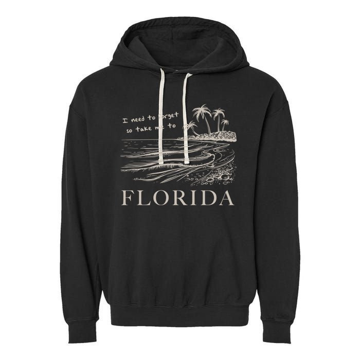 I Need To Forget So Take Me To Florida Ttpd Garment-Dyed Fleece Hoodie