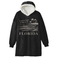 I Need To Forget So Take Me To Florida Ttpd Hooded Wearable Blanket
