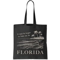 I Need To Forget So Take Me To Florida Ttpd Bag