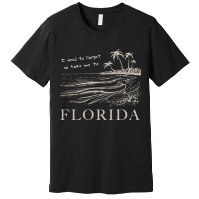 I Need To Forget So Take Me To Florida Ttpd Premium T-Shirt