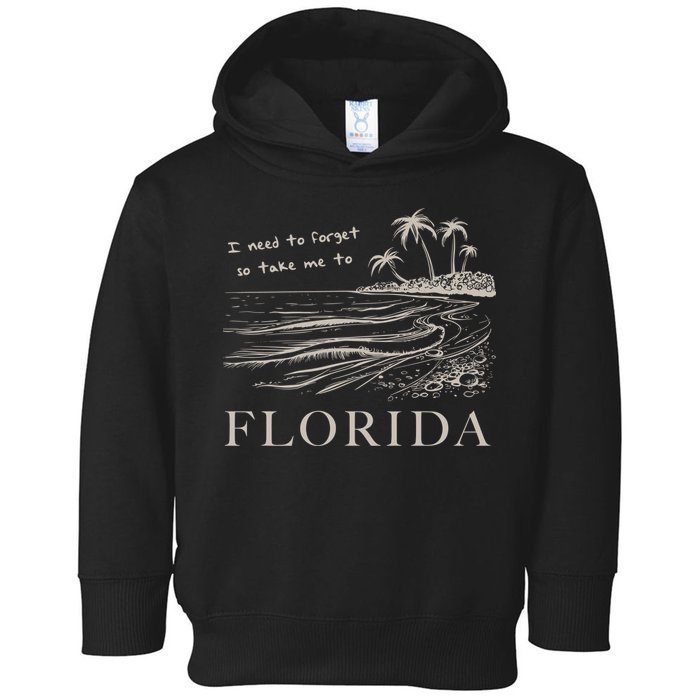 I Need To Forget So Take Me To Florida Ttpd Toddler Hoodie