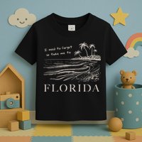 I Need To Forget So Take Me To Florida Ttpd Toddler T-Shirt