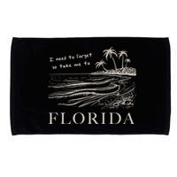 I Need To Forget So Take Me To Florida Ttpd Microfiber Hand Towel