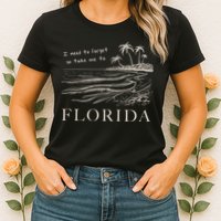 I Need To Forget So Take Me To Florida Ttpd Womens T-Shirt