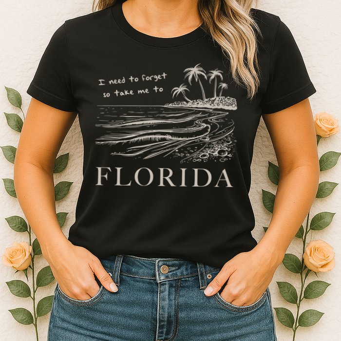 I Need To Forget So Take Me To Florida Ttpd Womens T-Shirt