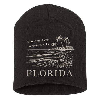 I Need To Forget So Take Me To Florida Ttpd Short Acrylic Beanie