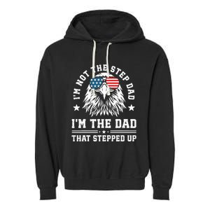 IM Not The Step Dad IM The Dad That Stepped Up Garment-Dyed Fleece Hoodie