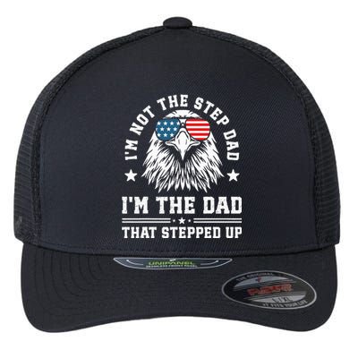 IM Not The Step Dad IM The Dad That Stepped Up Flexfit Unipanel Trucker Cap