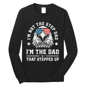 IM Not The Step Dad IM The Dad That Stepped Up Long Sleeve Shirt