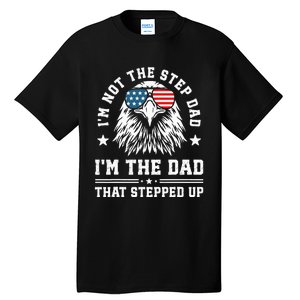 IM Not The Step Dad IM The Dad That Stepped Up Tall T-Shirt