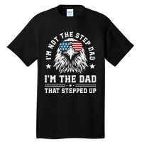 IM Not The Step Dad IM The Dad That Stepped Up Tall T-Shirt