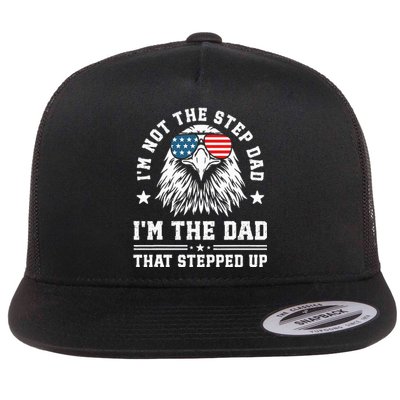 IM Not The Step Dad IM The Dad That Stepped Up Flat Bill Trucker Hat