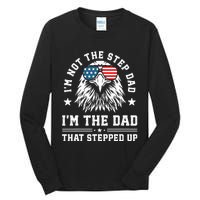 IM Not The Step Dad IM The Dad That Stepped Up Tall Long Sleeve T-Shirt