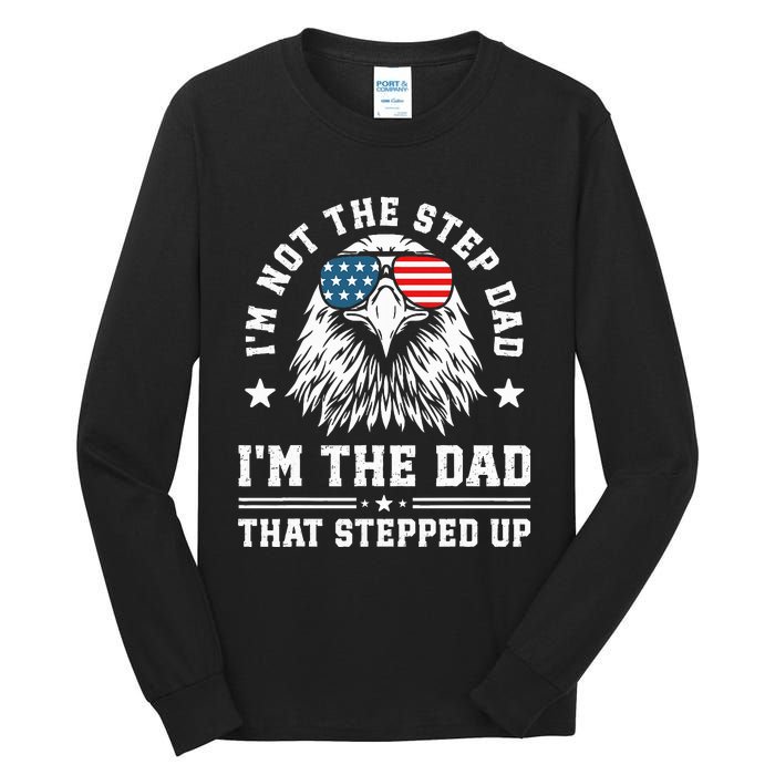 IM Not The Step Dad IM The Dad That Stepped Up Tall Long Sleeve T-Shirt