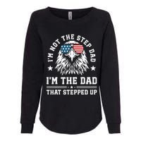 IM Not The Step Dad IM The Dad That Stepped Up Womens California Wash Sweatshirt