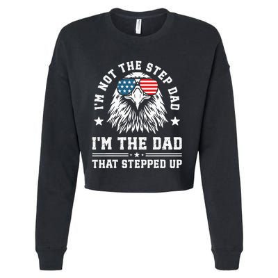 IM Not The Step Dad IM The Dad That Stepped Up Cropped Pullover Crew