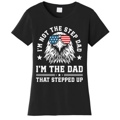 IM Not The Step Dad IM The Dad That Stepped Up Women's T-Shirt