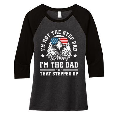 IM Not The Step Dad IM The Dad That Stepped Up Women's Tri-Blend 3/4-Sleeve Raglan Shirt