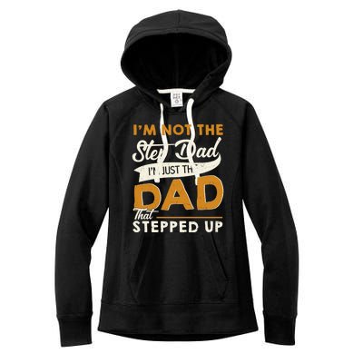 I’m Not The Step Dad I’m Just The Dad That Stepped Up Women's Fleece Hoodie