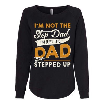 I’m Not The Step Dad I’m Just The Dad That Stepped Up Womens California Wash Sweatshirt