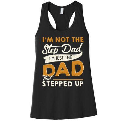 I’m Not The Step Dad I’m Just The Dad That Stepped Up Women's Racerback Tank